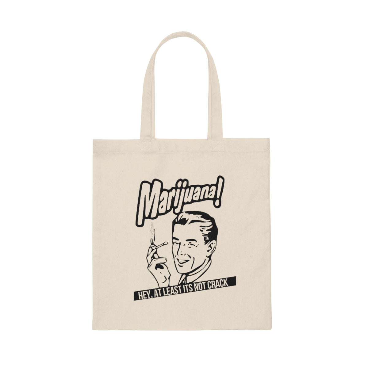 Main Marijuana! Hey At Least Its Not Crack Canvas Tote Bag image